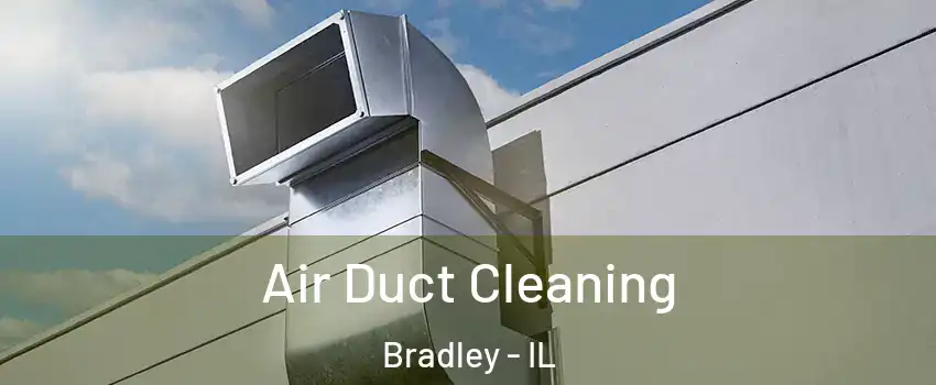  Air Duct Cleaning Bradley - IL