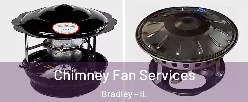  Chimney Fan Services Bradley - IL
