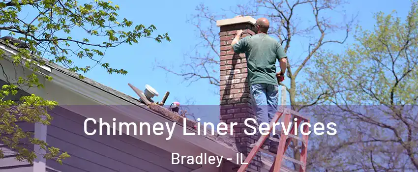 Chimney Liner Services Bradley - IL