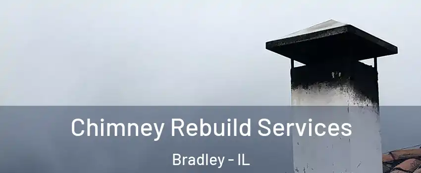  Chimney Rebuild Services Bradley - IL