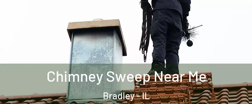 Chimney Sweep Near Me Bradley - IL