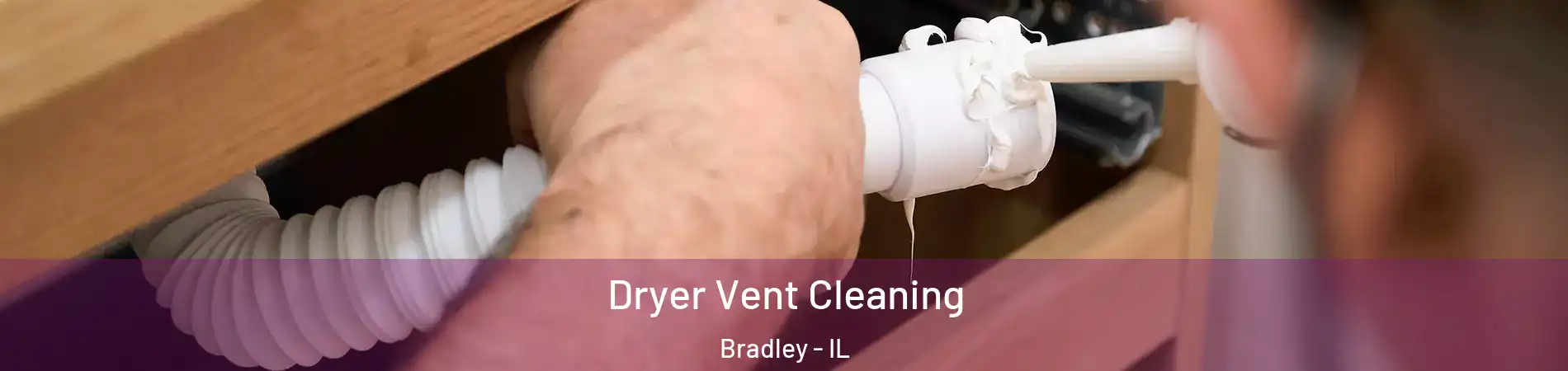  Dryer Vent Cleaning Bradley - IL