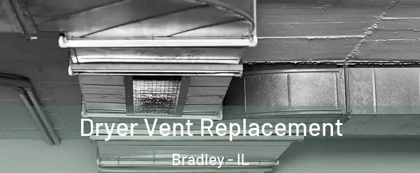  Dryer Vent Replacement Bradley - IL