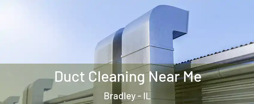  Duct Cleaning Near Me Bradley - IL