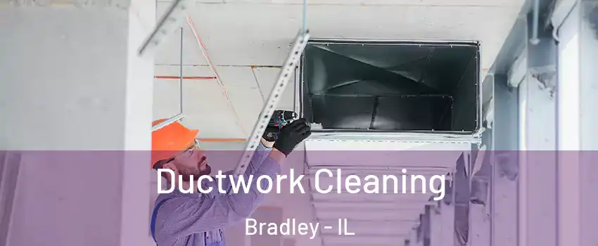  Ductwork Cleaning Bradley - IL