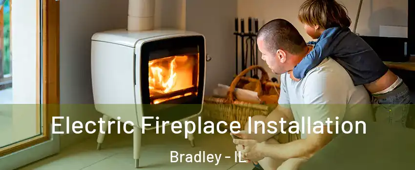  Electric Fireplace Installation Bradley - IL