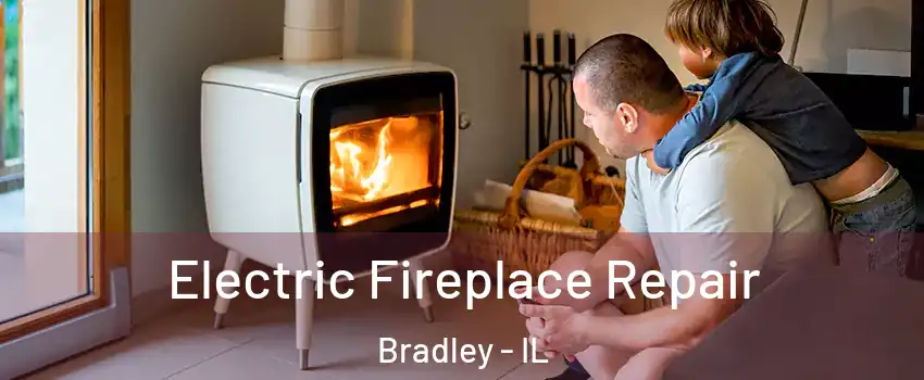 Electric Fireplace Repair Bradley - IL