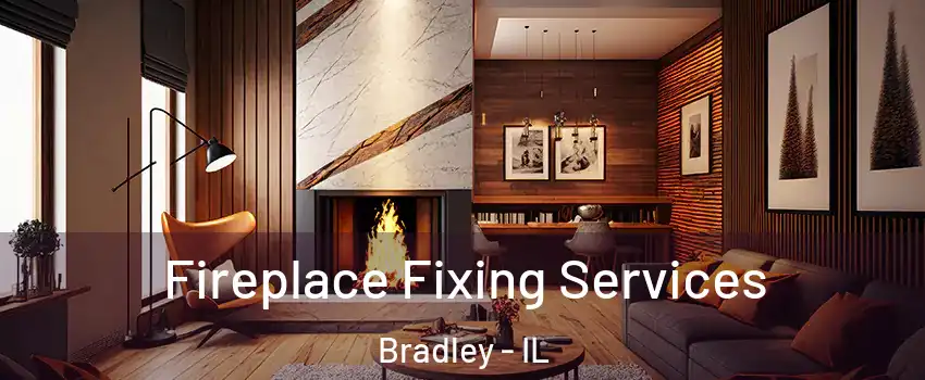  Fireplace Fixing Services Bradley - IL