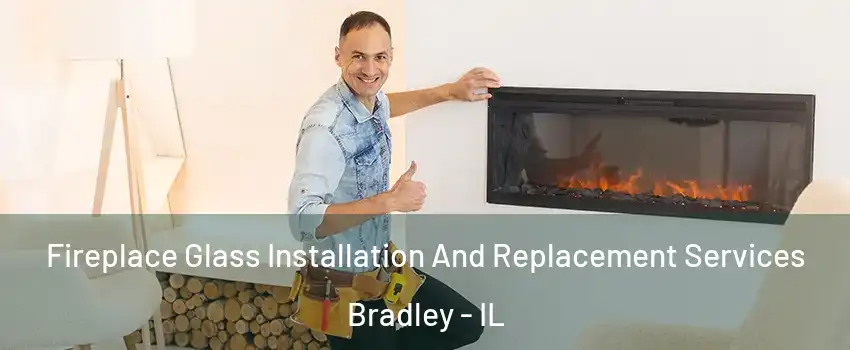 Fireplace Glass Installation And Replacement Services Bradley - IL