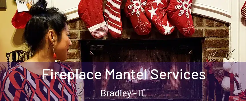  Fireplace Mantel Services Bradley - IL