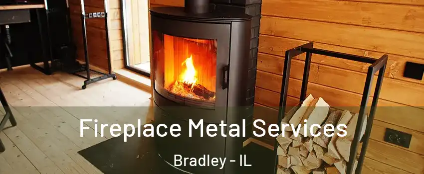  Fireplace Metal Services Bradley - IL