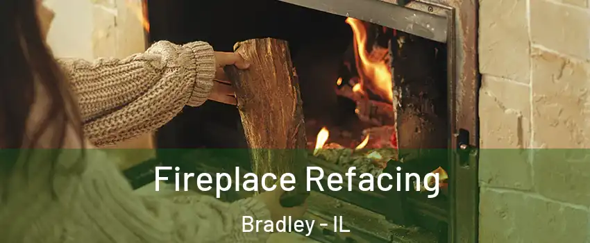  Fireplace Refacing Bradley - IL