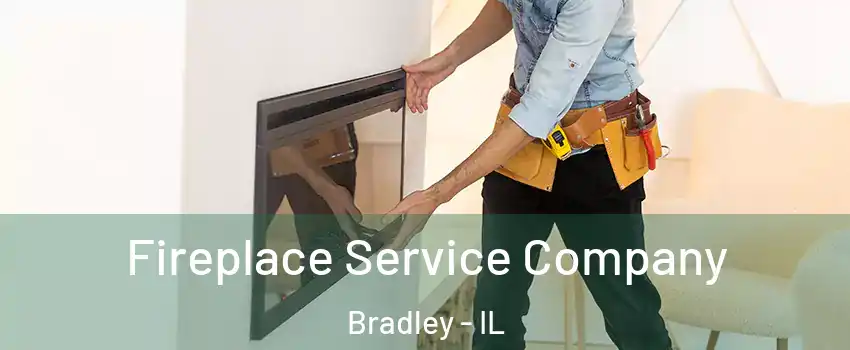  Fireplace Service Company Bradley - IL