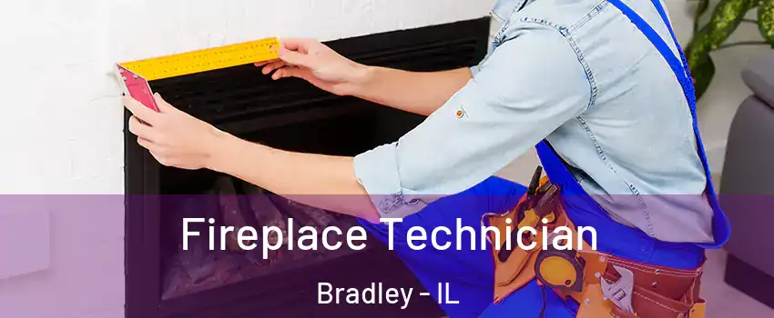  Fireplace Technician Bradley - IL