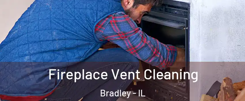  Fireplace Vent Cleaning Bradley - IL