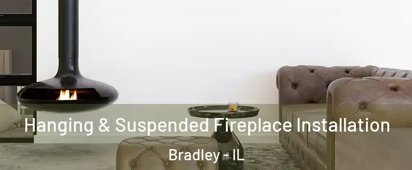  Hanging & Suspended Fireplace Installation Bradley - IL