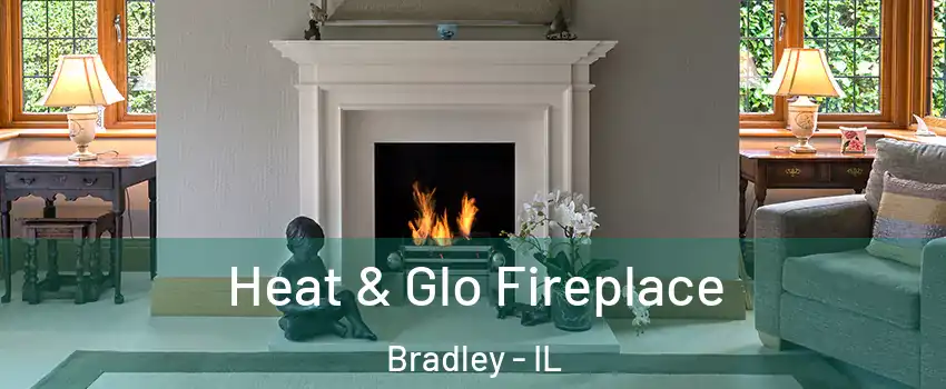 Heat & Glo Fireplace Bradley - IL