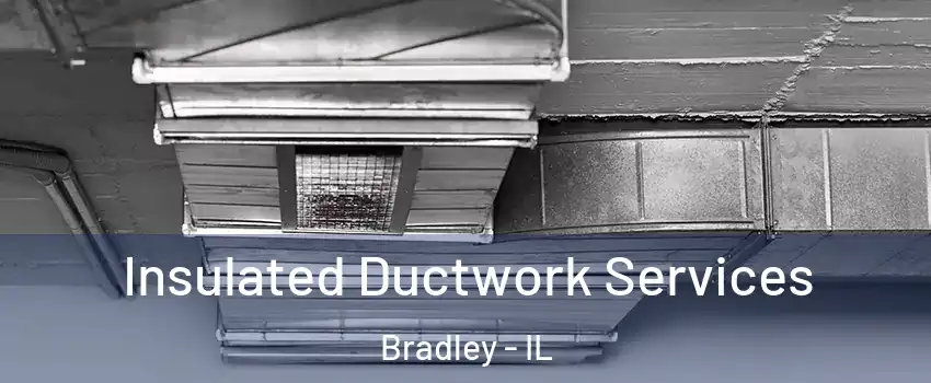  Insulated Ductwork Services Bradley - IL