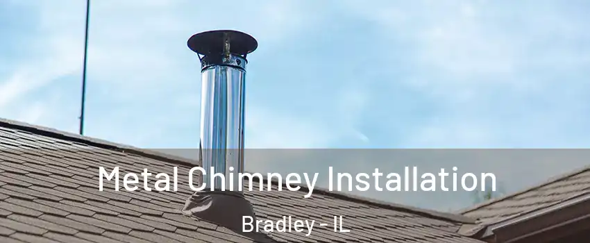  Metal Chimney Installation Bradley - IL
