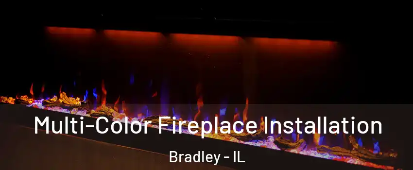  Multi-Color Fireplace Installation Bradley - IL