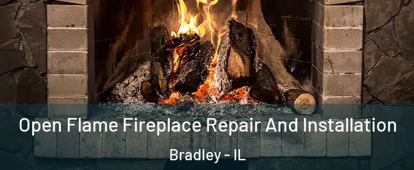 Open Flame Fireplace Repair And Installation Bradley - IL