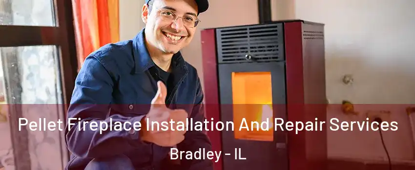  Pellet Fireplace Installation And Repair Services Bradley - IL
