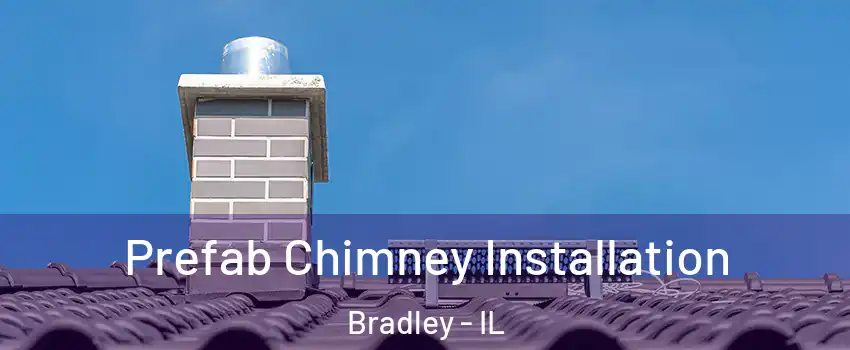  Prefab Chimney Installation Bradley - IL