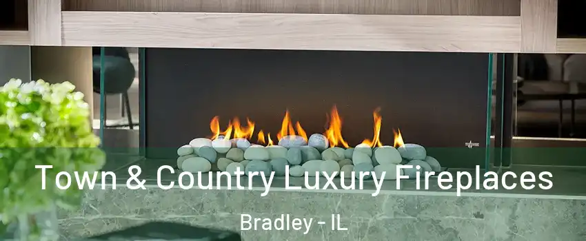 Town & Country Luxury Fireplaces Bradley - IL