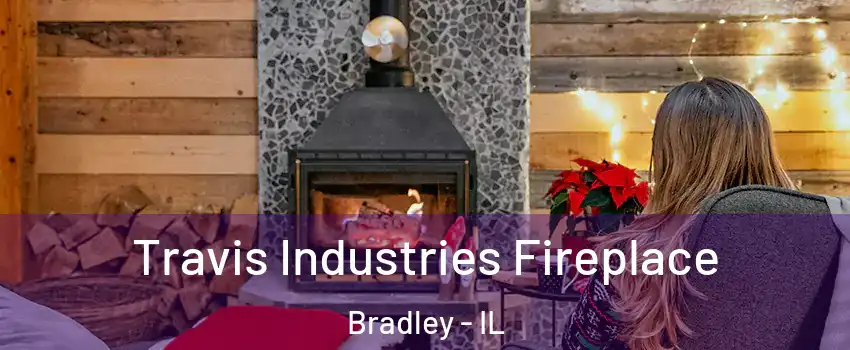  Travis Industries Fireplace Bradley - IL