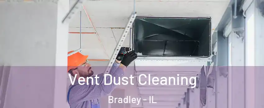 Vent Dust Cleaning Bradley - IL