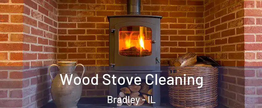  Wood Stove Cleaning Bradley - IL